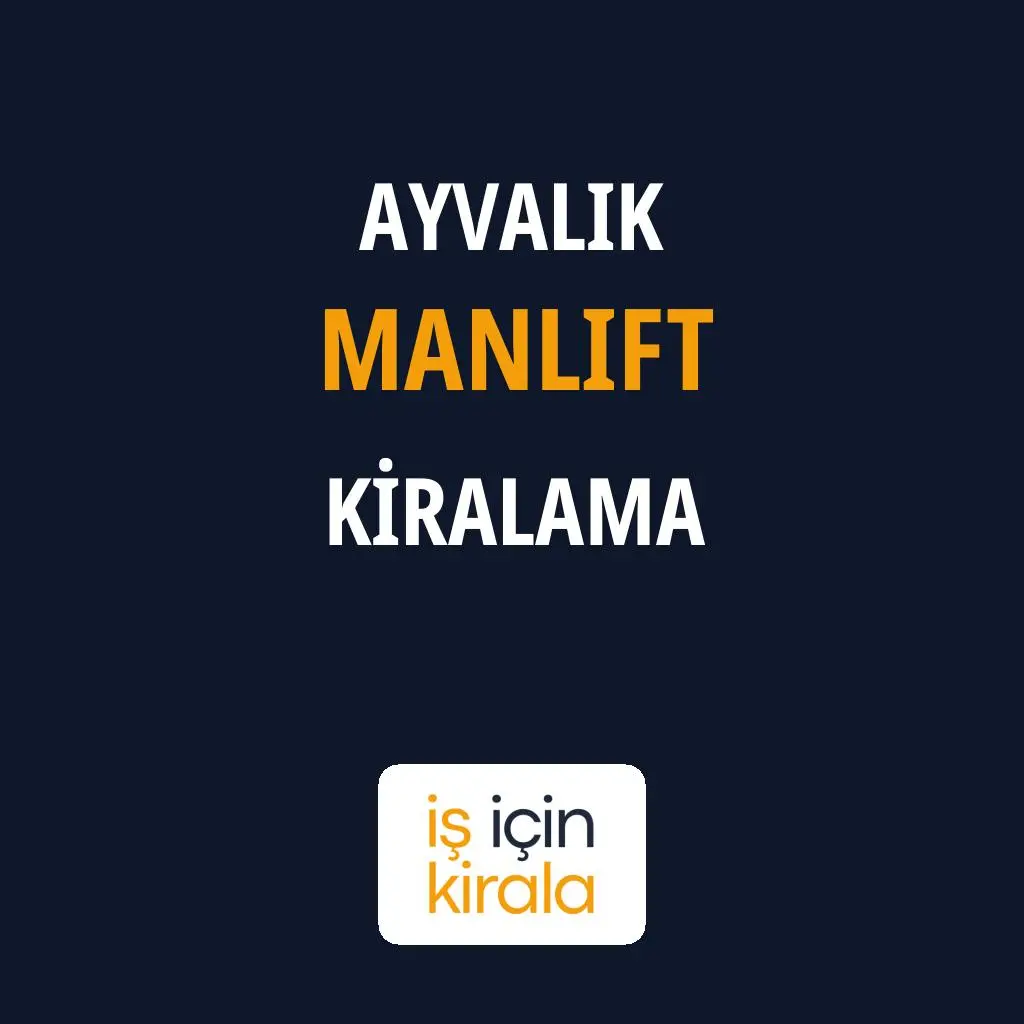 Ayvalık Manlift Kiralama Firmaları