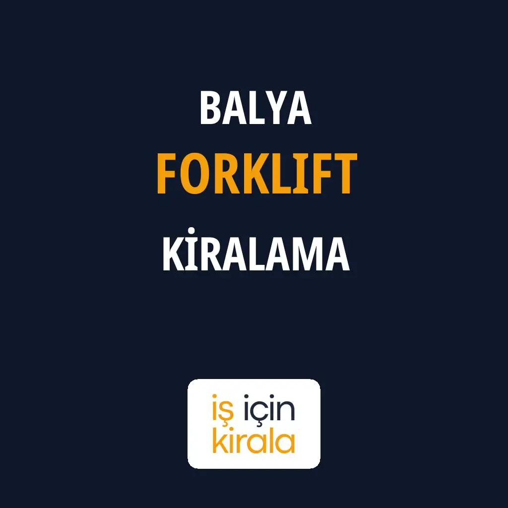 Balya Forklift Kiralama Firmaları