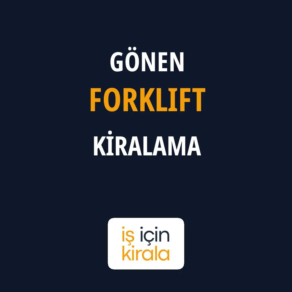 Gönen Forklift Kiralama Firmaları