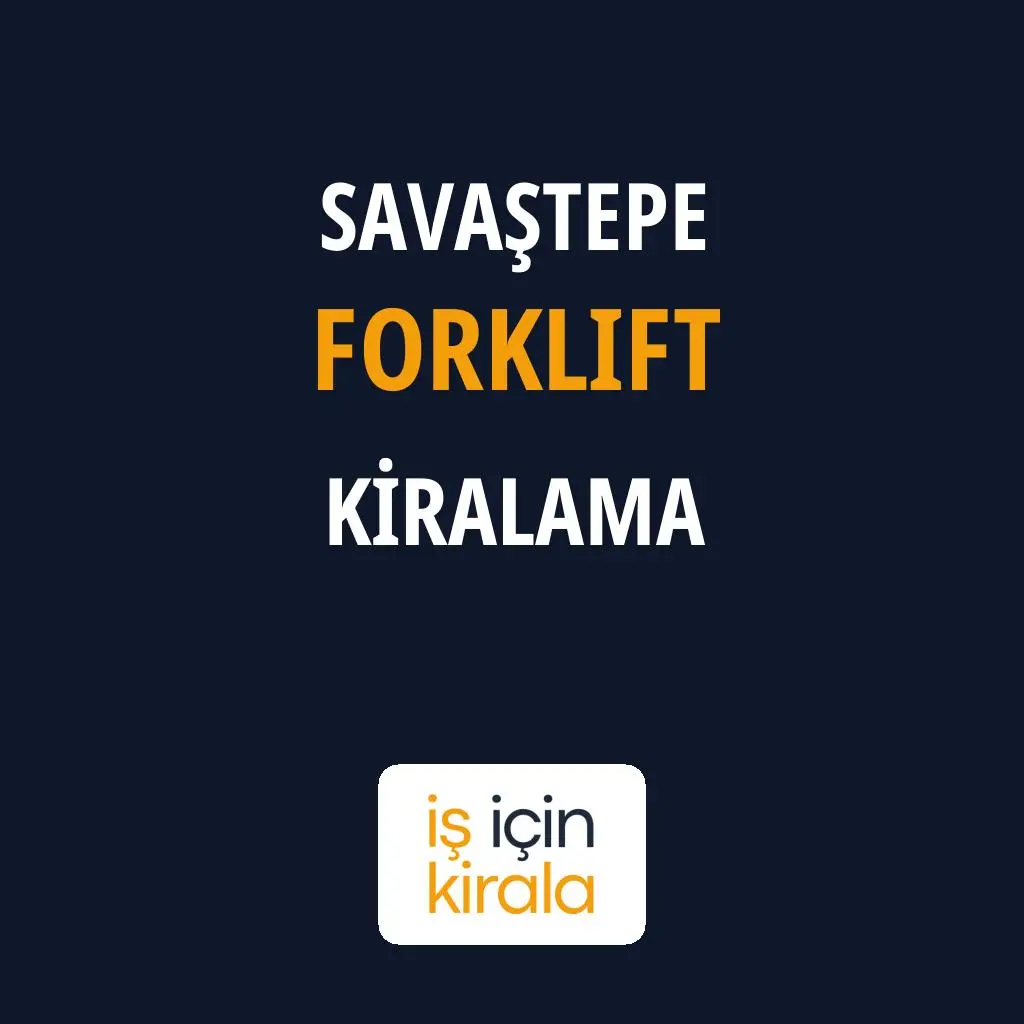 Savaştepe Forklift Kiralama Firmaları