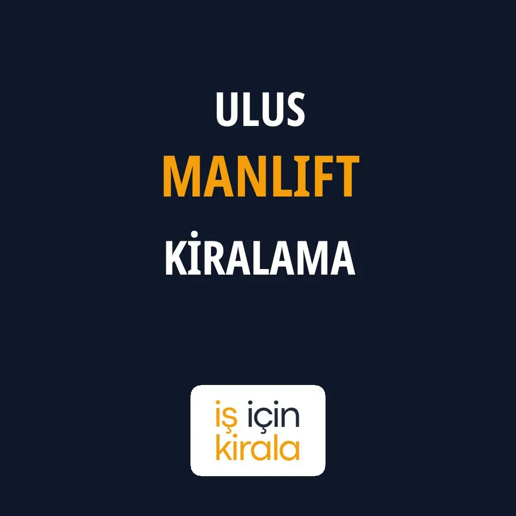 Ulus Manlift Kiralama Firmaları