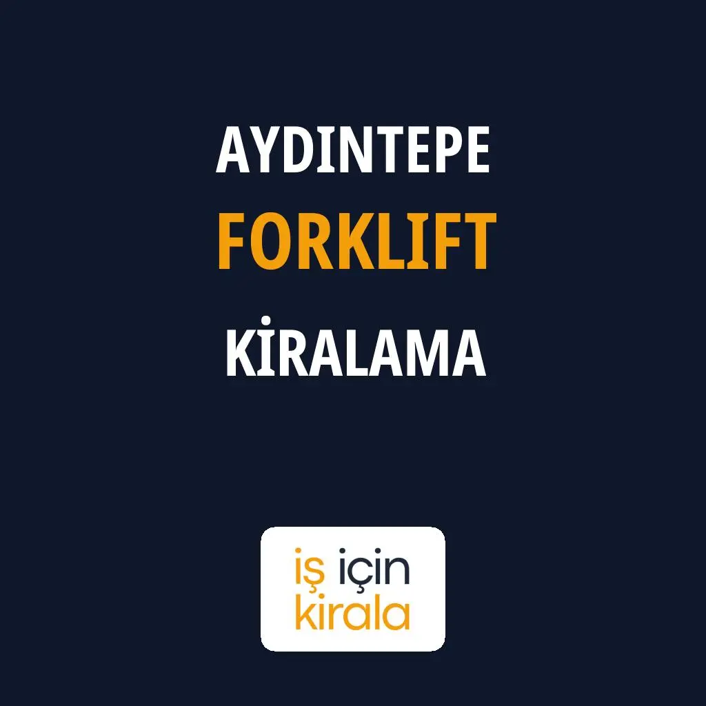 Aydıntepe Forklift Kiralama Firmaları
