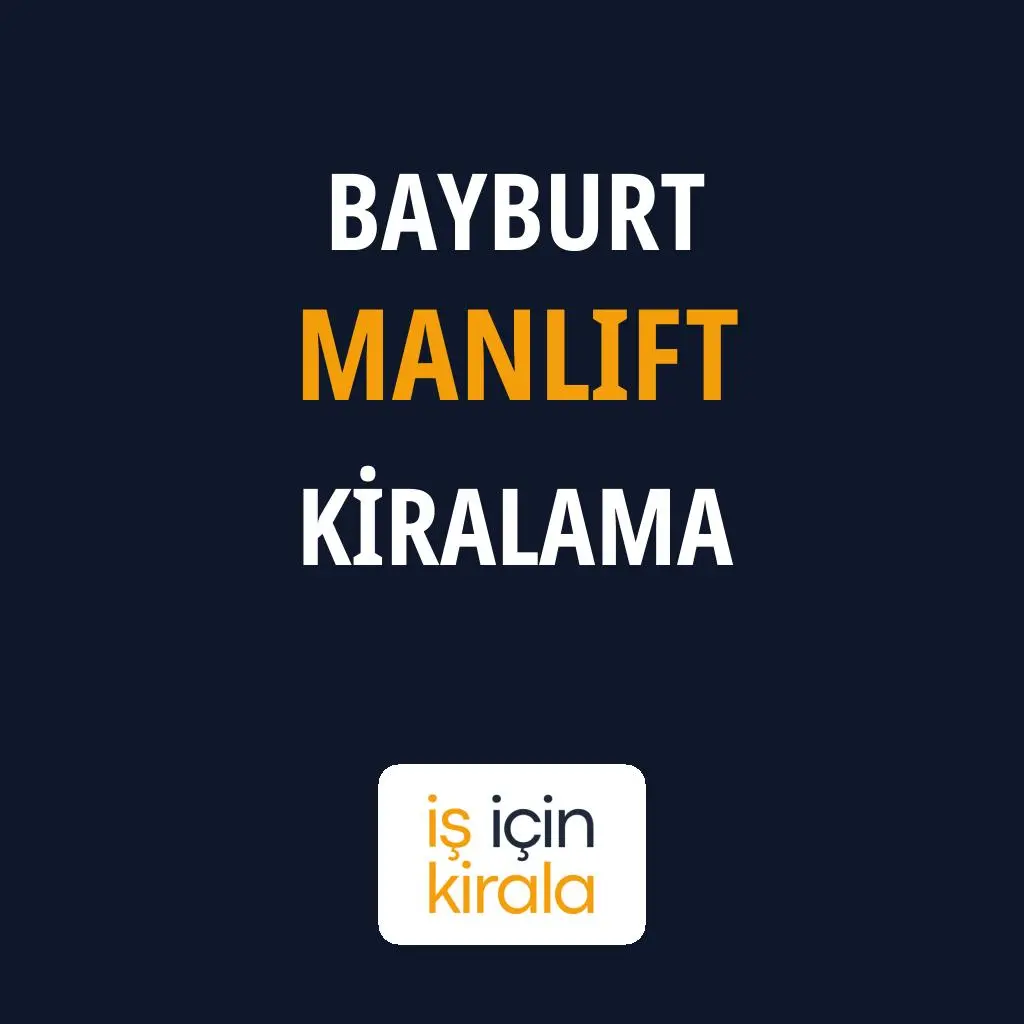 Bayburt Manlift Kiralama Firmaları