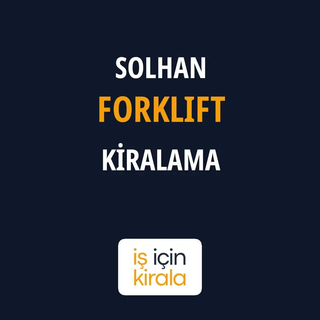 Solhan Forklift Kiralama Firmaları