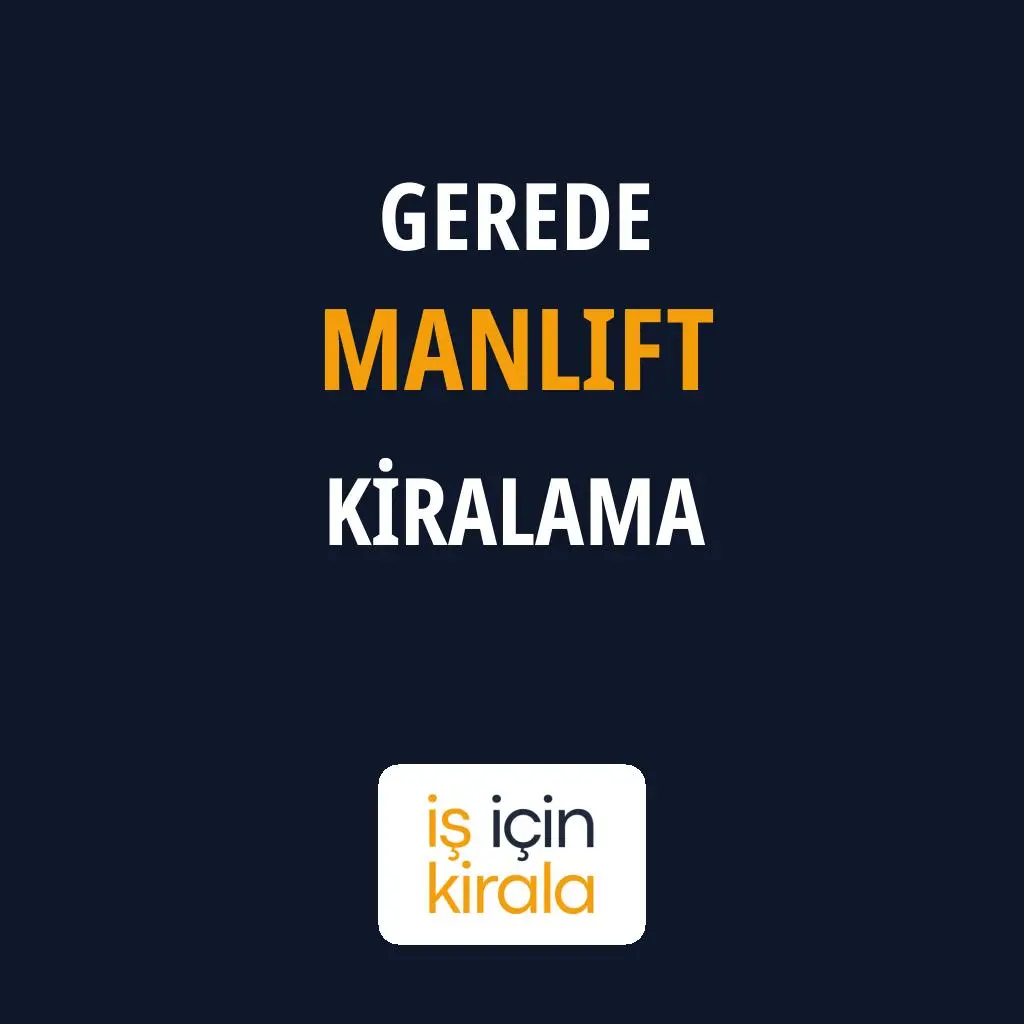 Gerede Manlift Kiralama Firmaları