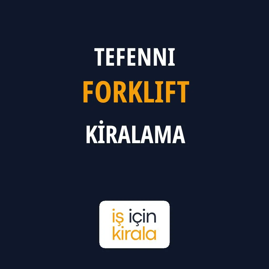 Tefenni Forklift Kiralama Firmaları