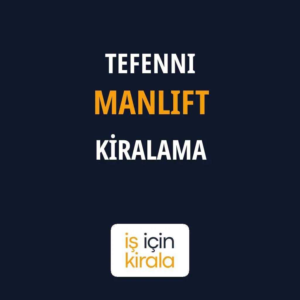 Tefenni Manlift Kiralama Firmaları