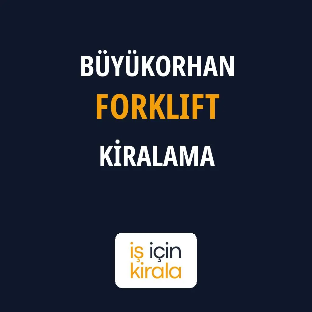 Büyükorhan Forklift Kiralama Firmaları