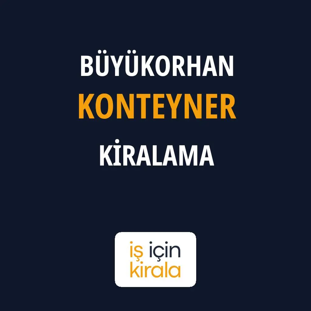 Büyükorhan Konteyner Kiralama Firmaları