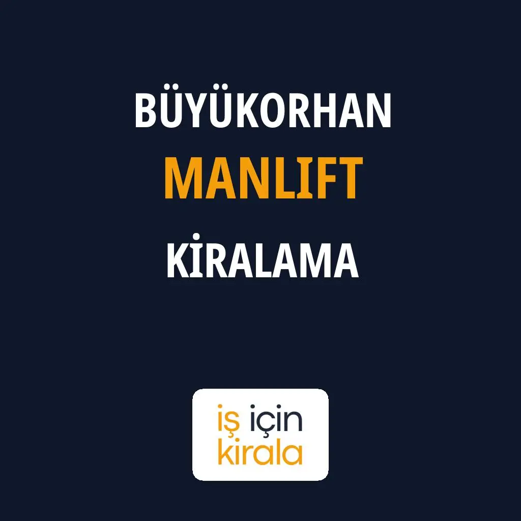 Büyükorhan Manlift Kiralama Firmaları