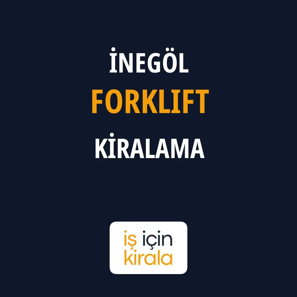 İnegöl Forklift Kiralama Firmaları
