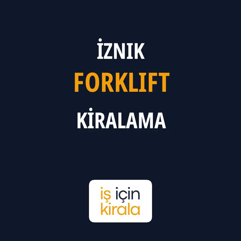 İznik Forklift Kiralama Firmaları