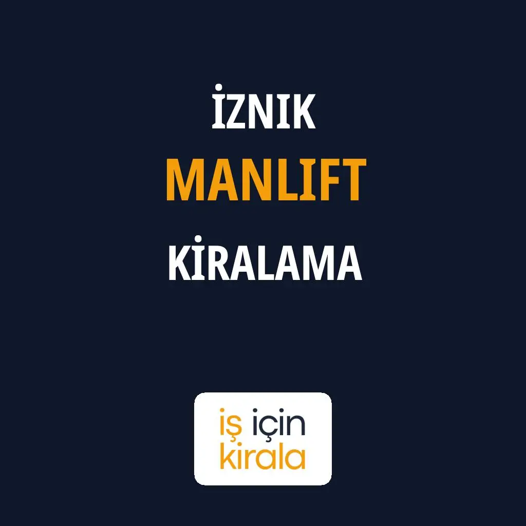 İznik Manlift Kiralama Firmaları