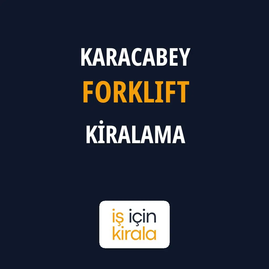 Karacabey Forklift Kiralama Firmaları