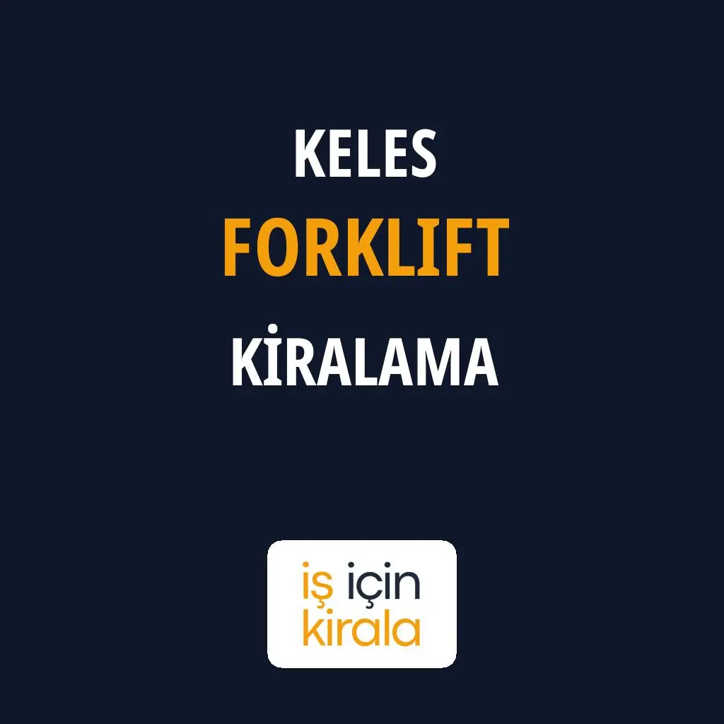 Keles Forklift Kiralama Firmaları