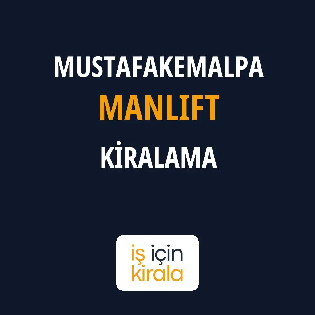 Mustafakemalpa Manlift Kiralama Firmaları
