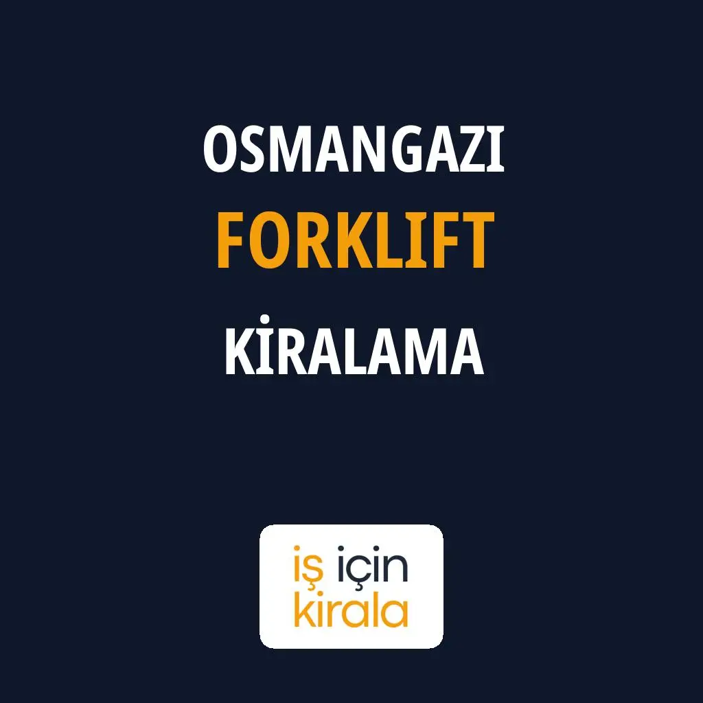 Osmangazi Forklift Kiralama Firmaları
