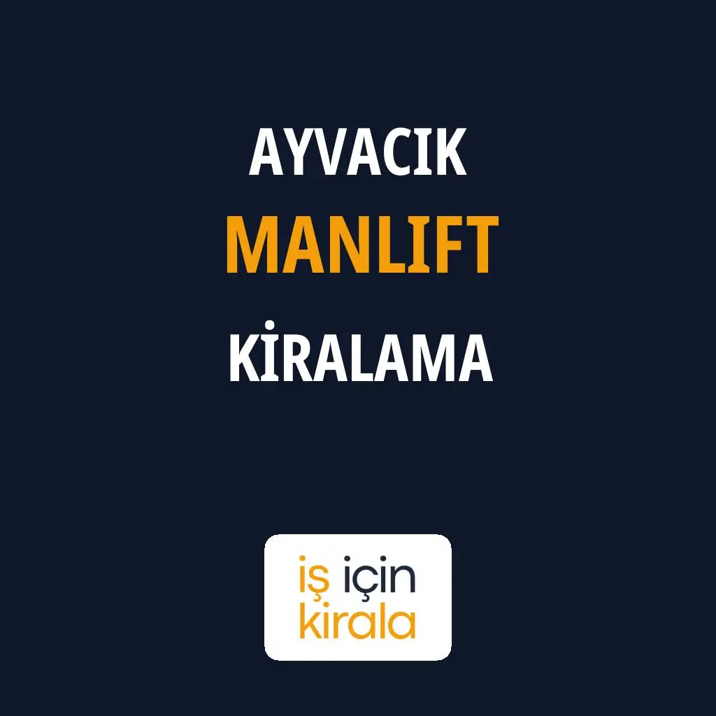 Ayvacık Manlift Kiralama Firmaları