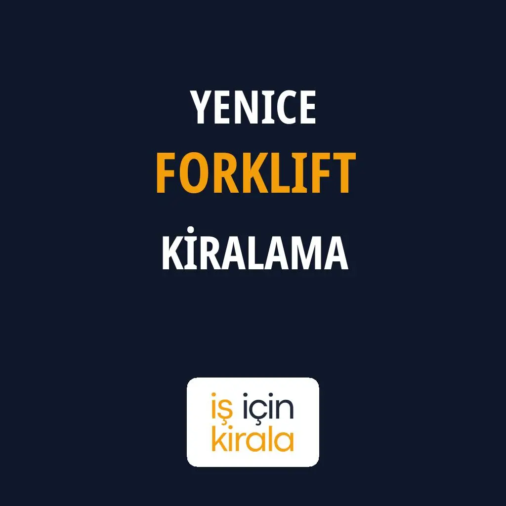 Yenice Forklift Kiralama Firmaları