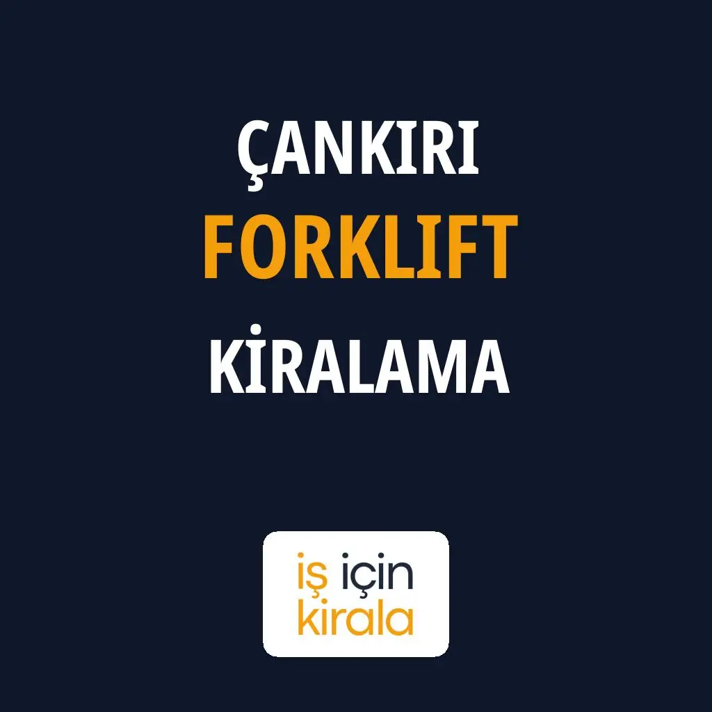 Çankırı Forklift Kiralama Firmaları