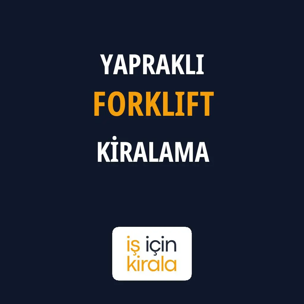 Yapraklı Forklift Kiralama Firmaları