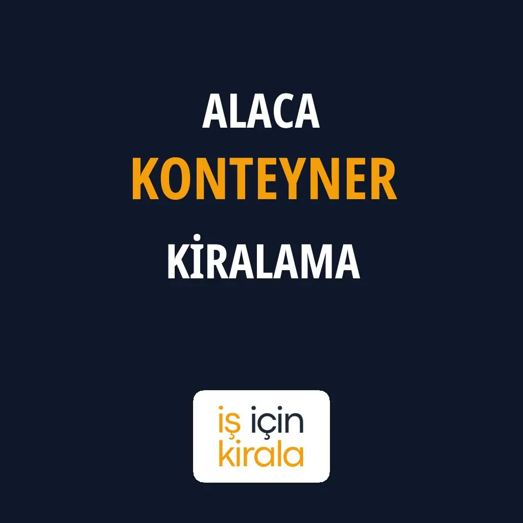 Alaca Konteyner Kiralama Firmaları