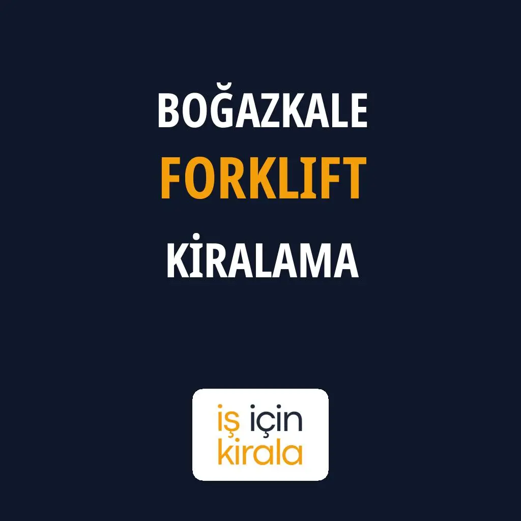 Boğazkale Forklift Kiralama Firmaları