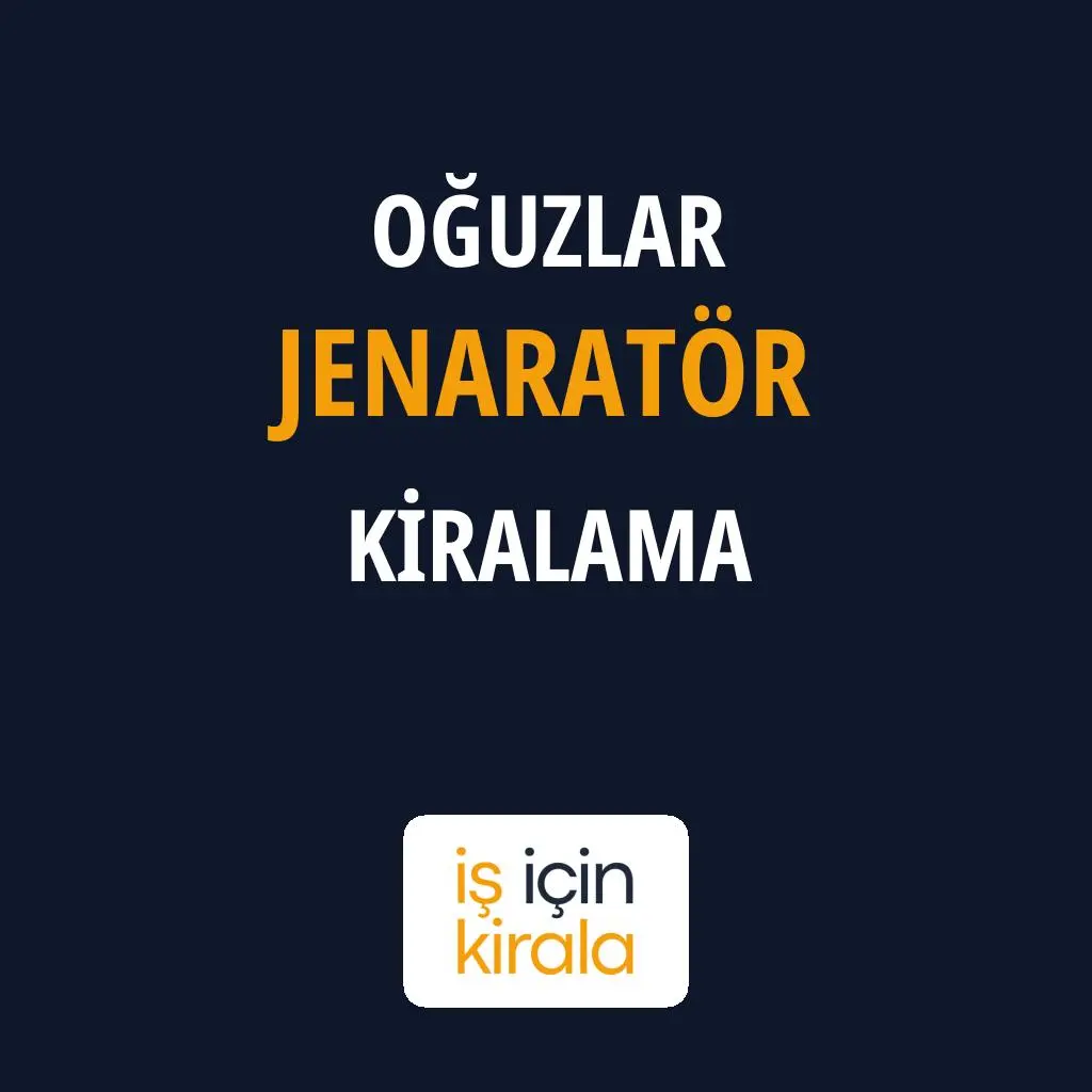 Oğuzlar Jenaratör Kiralama Firmaları