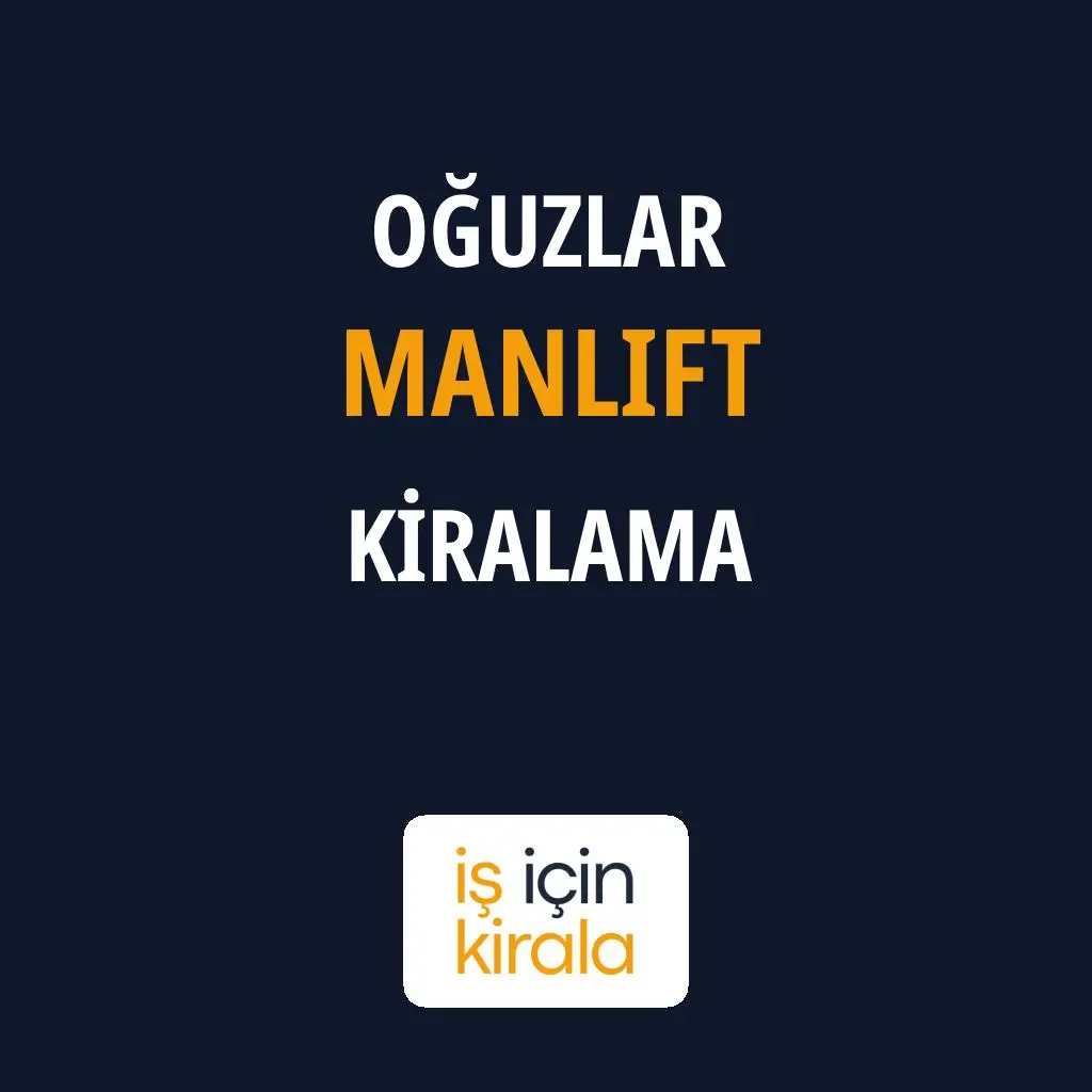 Oğuzlar Manlift Kiralama Firmaları