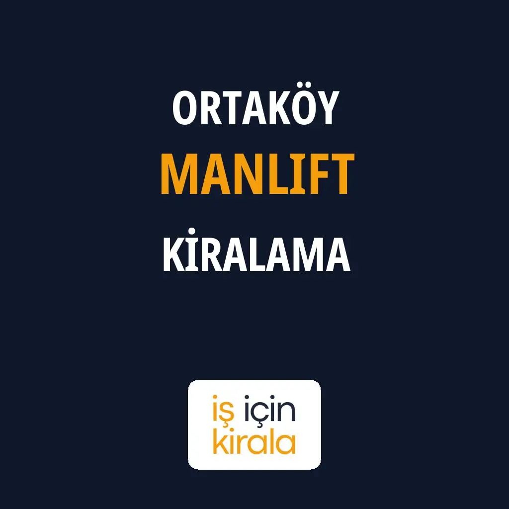 Ortaköy Manlift Kiralama Firmaları