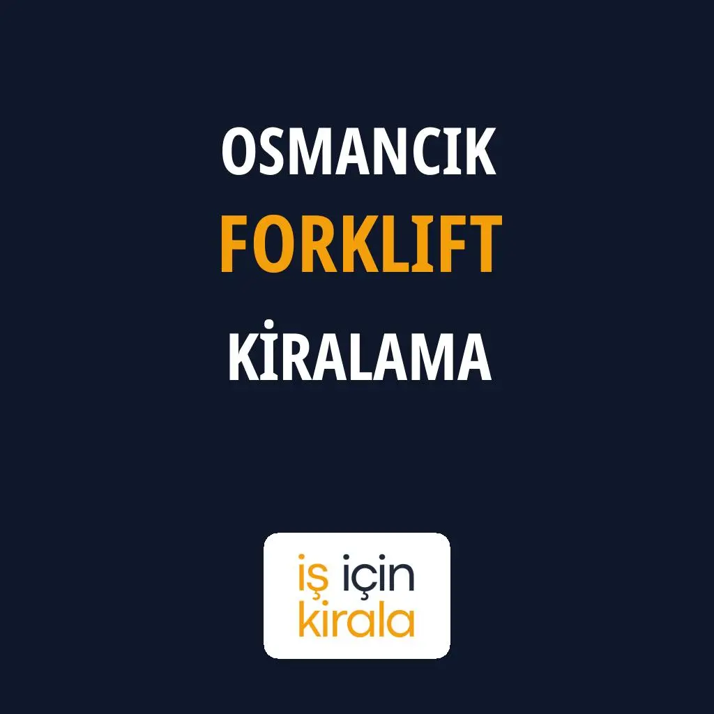 Osmancık Forklift Kiralama Firmaları