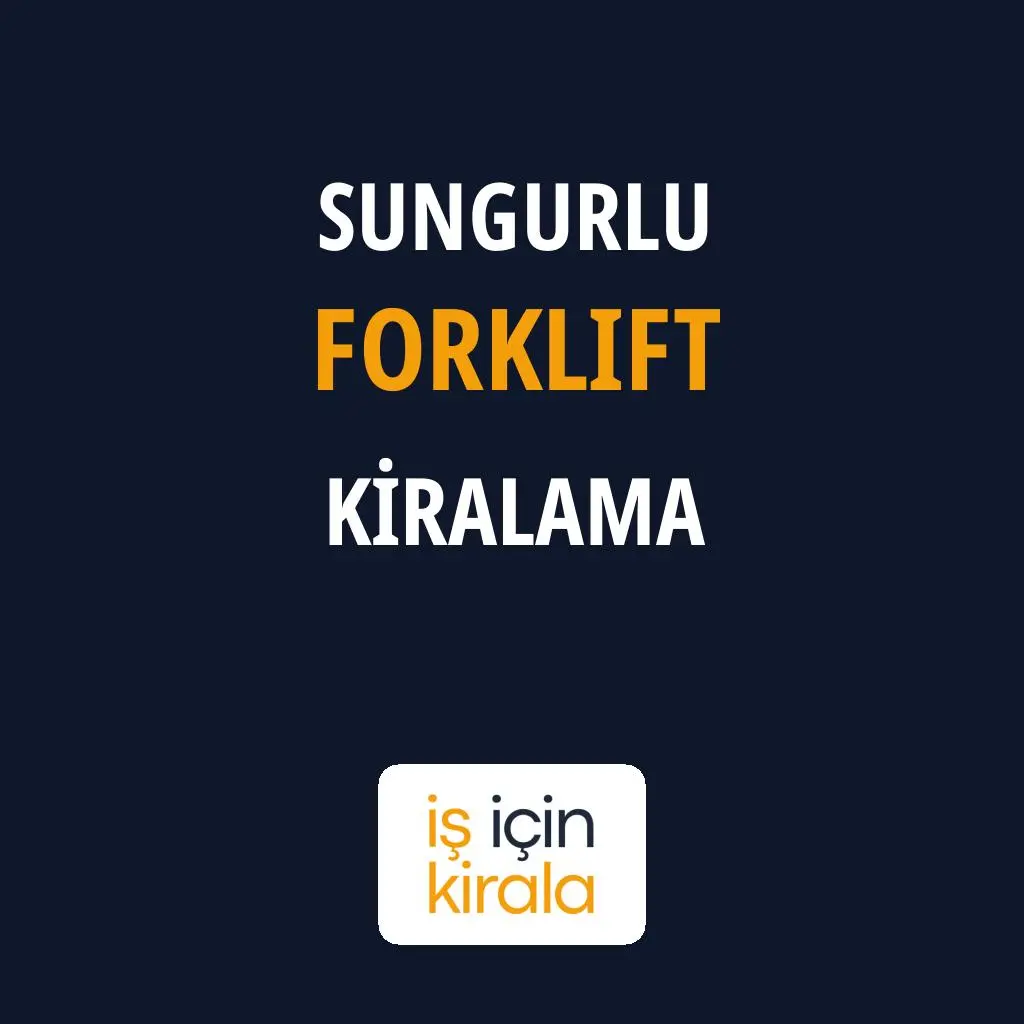 Sungurlu Forklift Kiralama Firmaları