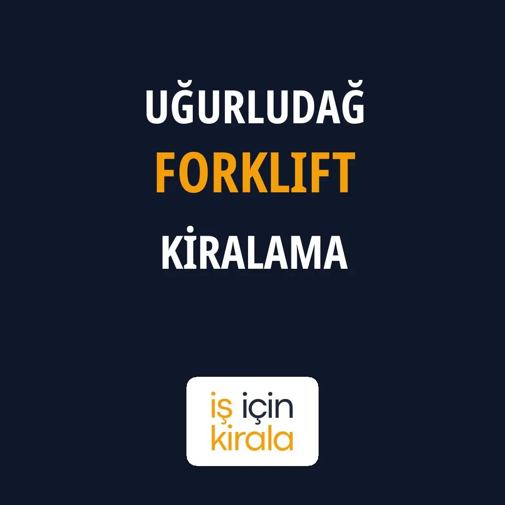 Uğurludağ Forklift Kiralama Firmaları
