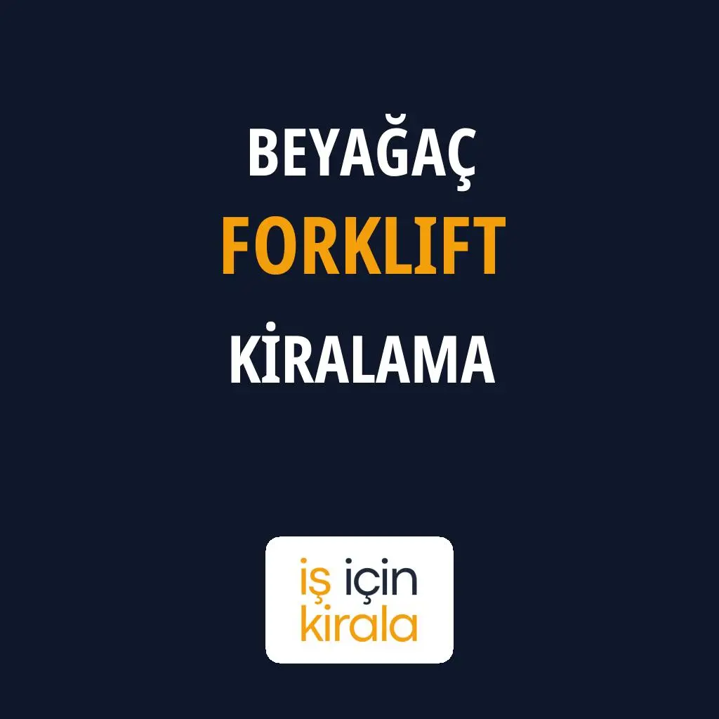 Beyağaç Forklift Kiralama Firmaları