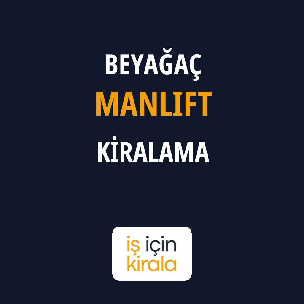 Beyağaç Manlift Kiralama Firmaları