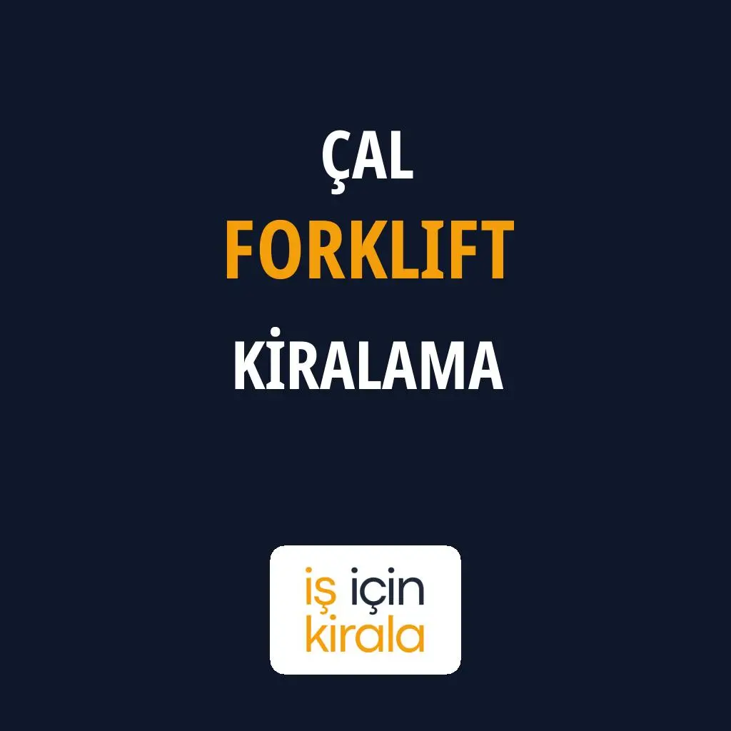 Çal Forklift Kiralama Firmaları