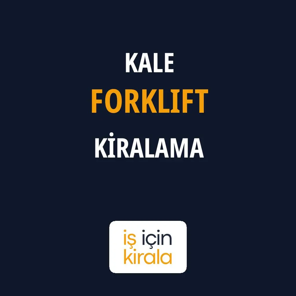 Kale Forklift Kiralama Firmaları