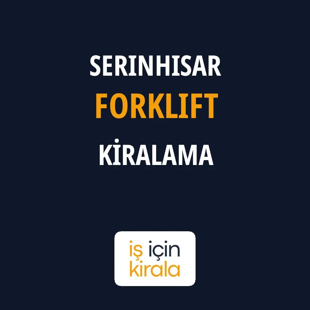Serinhisar Forklift Kiralama Firmaları