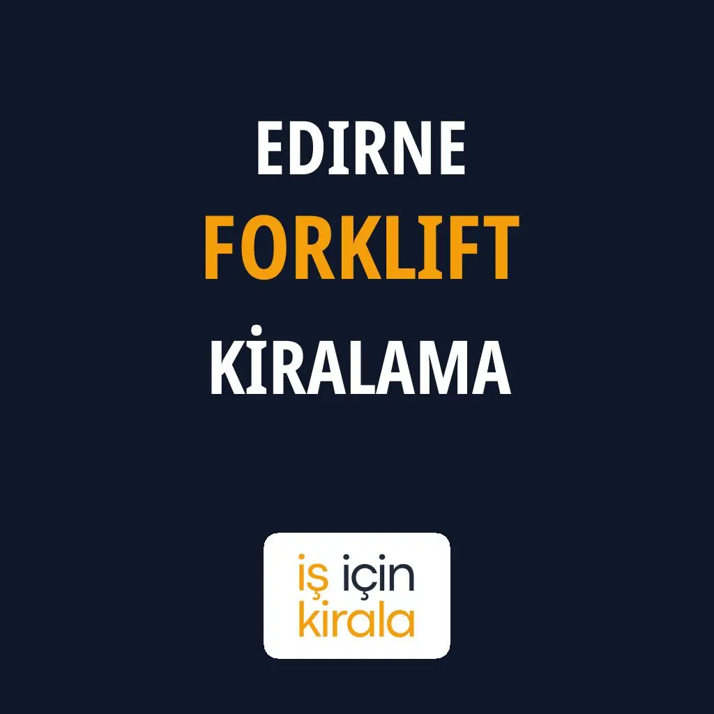 Edirne Forklift Kiralama Firmaları