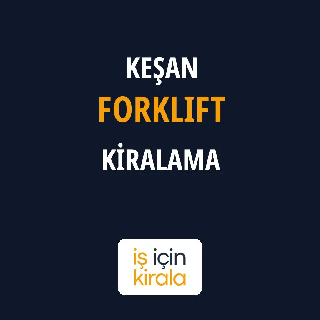 Keşan Forklift Kiralama Firmaları