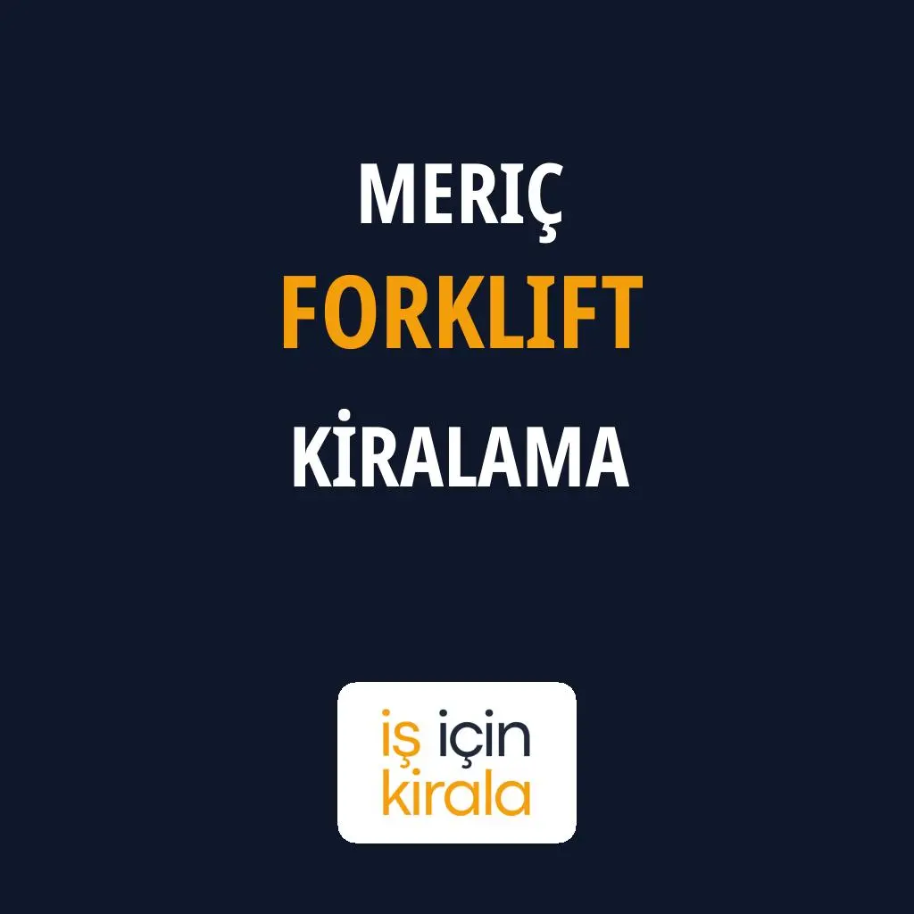 Meriç Forklift Kiralama Firmaları
