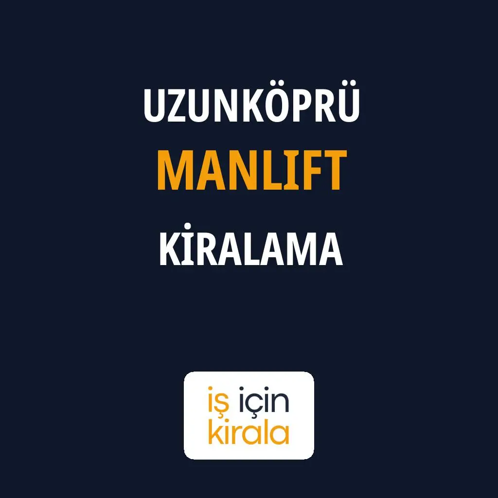 Uzunköprü Manlift Kiralama Firmaları