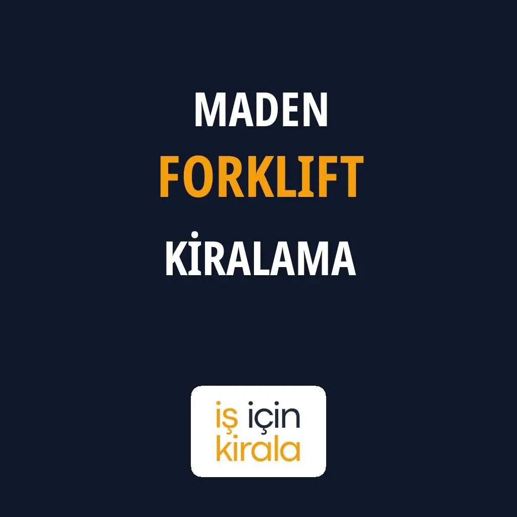 Maden Forklift Kiralama Firmaları