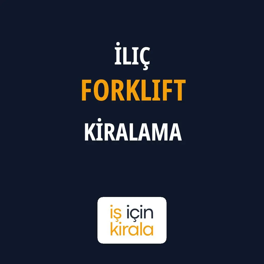 İliç Forklift Kiralama Firmaları