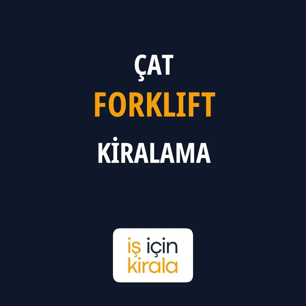 Çat Forklift Kiralama Firmaları