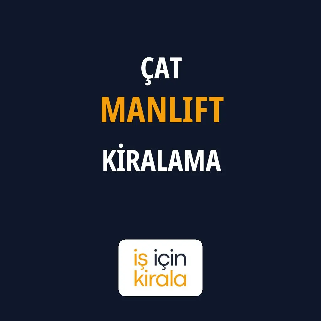 Çat Manlift Kiralama Firmaları