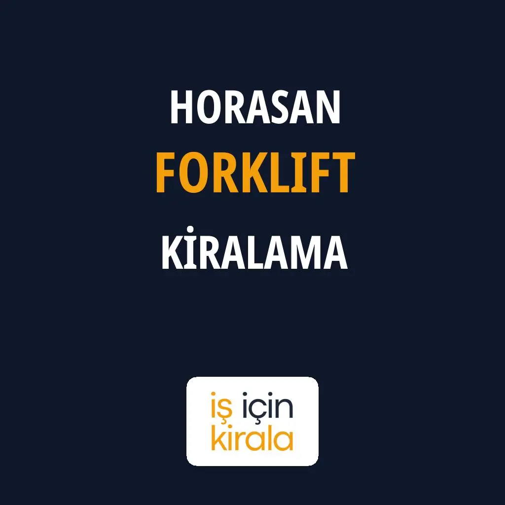 Horasan Forklift Kiralama Firmaları