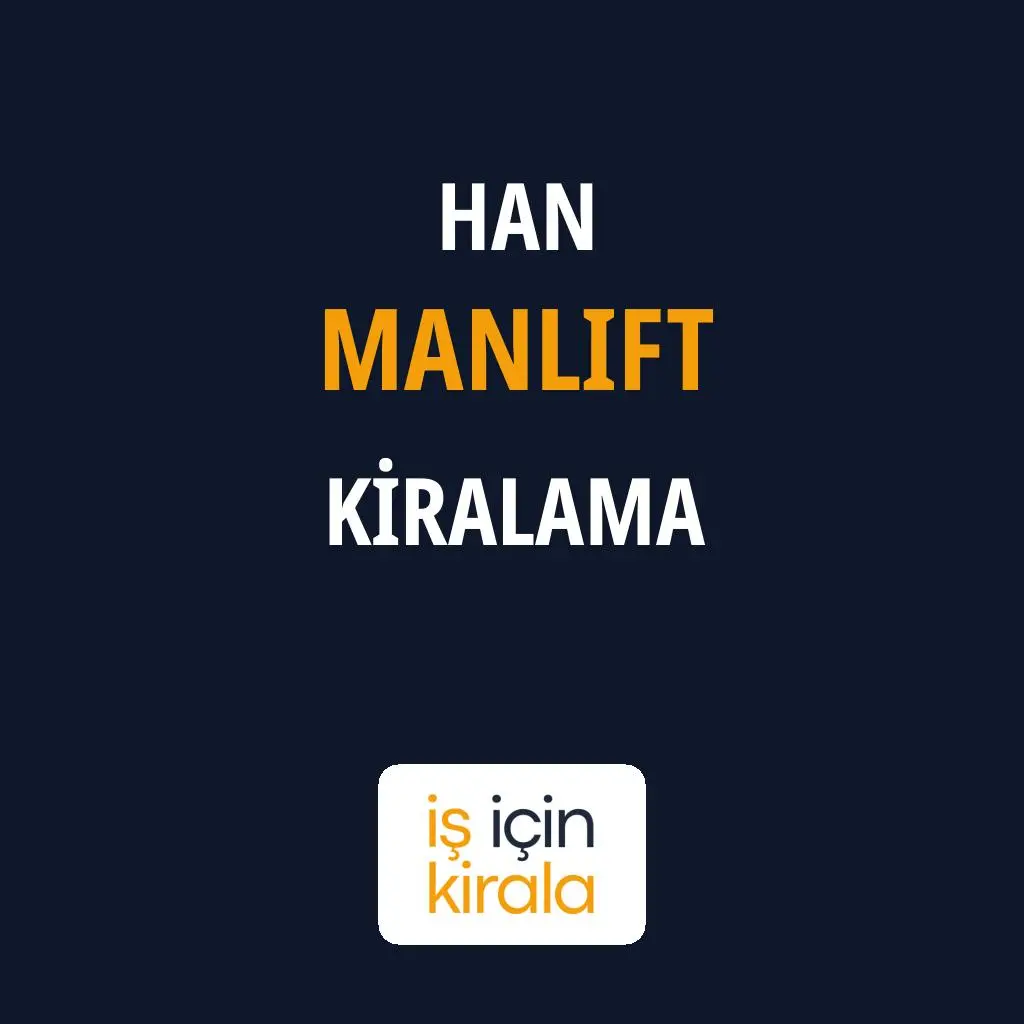 Han Manlift Kiralama Firmaları