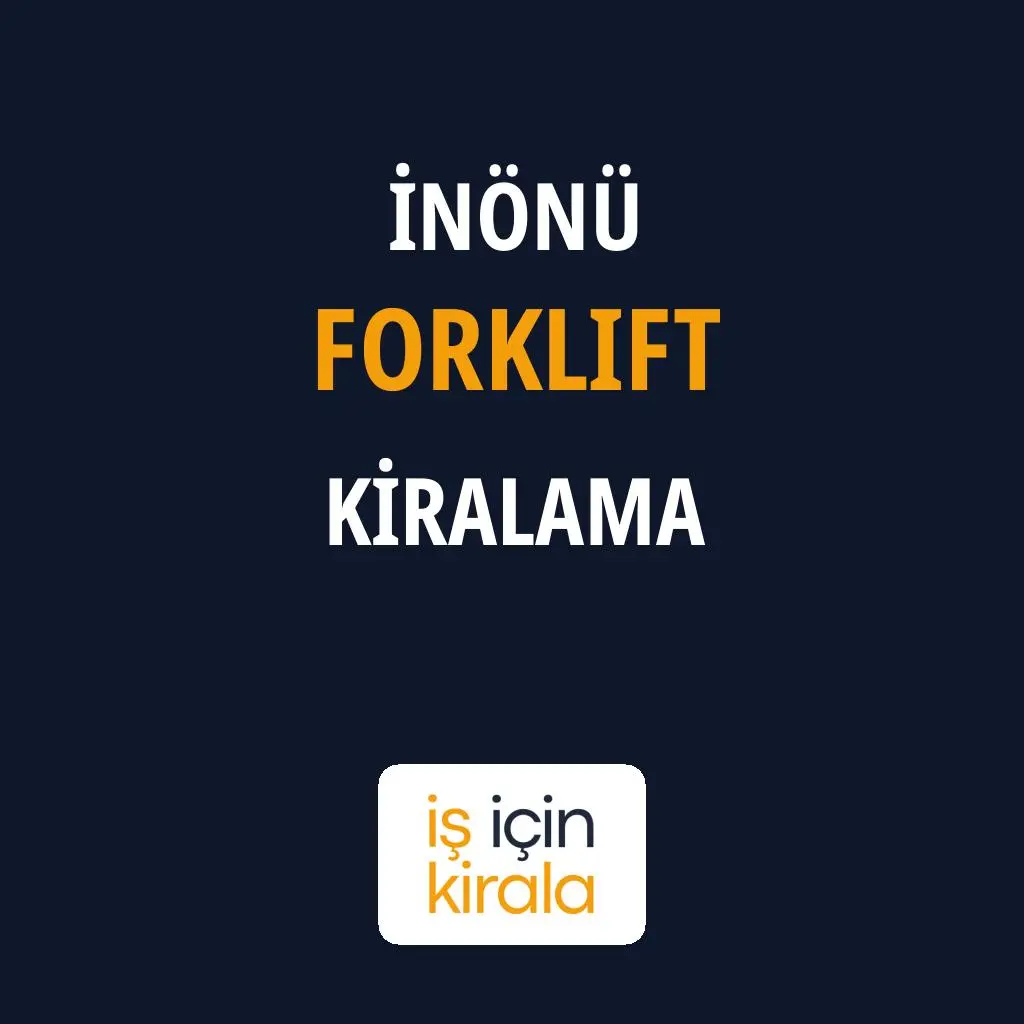 İnönü Forklift Kiralama Firmaları