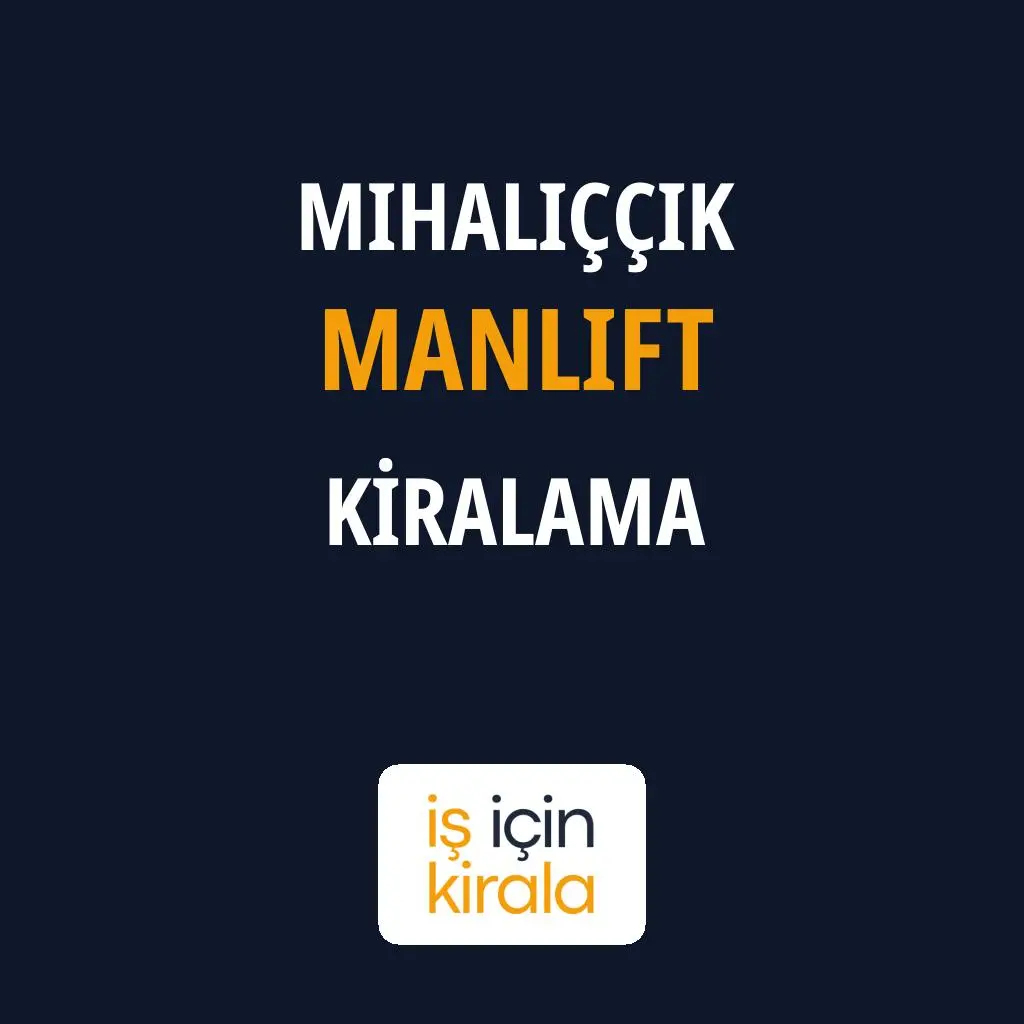 Mihalıççık Manlift Kiralama Firmaları